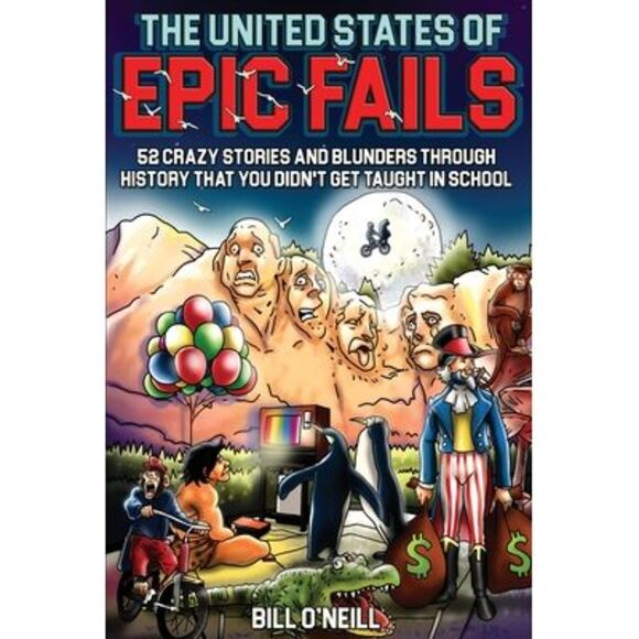 The United States of Epic Fails: 52 Crazy Stories and Blunders Through History T - Picture 1 of 1